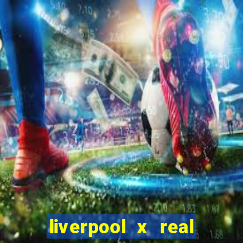 liverpool x real madrid futemax